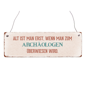 Holzschild Dekoschild ALT IST MAN ERST * ARCH&Auml;OLOGE...