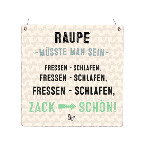 XL Holzschild RAUPE M&Uuml;SSTE MAN SEIN ZACK SCH&Ouml;N...