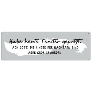 METALLSCHILD Blechschild HABE HEUTE FENSTER GEPUTZT...