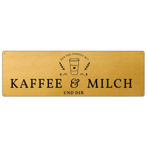 GOLD Metallschild DER TAG STARTET MIT KAFFEE &amp; MILCH...