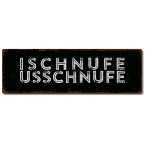 Interluxe Metallschild - Ischnufe Usschnufe - lustiges...