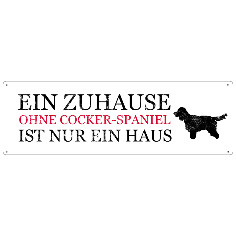 Blechschild METALLSCHILD T&uuml;rschild EIN ZUHAUSE OHNE COCKER Geschenk Hund