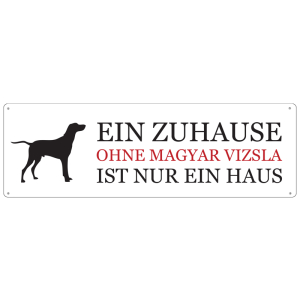 Blechschild METALLSCHILD T&uuml;rschild EIN ZUHAUSE OHNE MAGYAR VIZSLA Jagdhund Hund