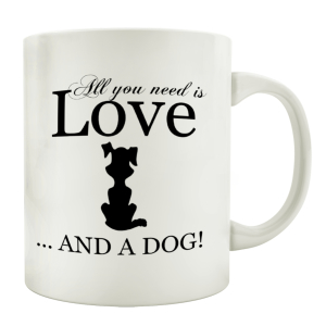 TASSE Kaffeebecher ALL YOU NEED IS LOVE AND A DOG Spruch...