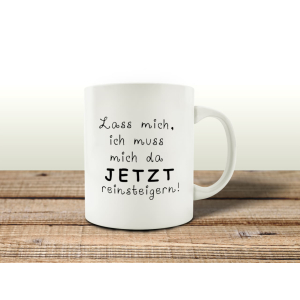 TASSE Kaffeebecher LASS MICH, ICH MUSS MICH Geschenk...